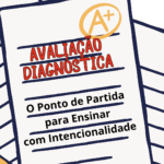 Avaliação Diagnóstica: O Ponto de Partida para Ensinar com Intencionalidade