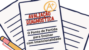 Leia mais sobre o artigo Avaliação Diagnóstica: O Ponto de Partida para Ensinar com Intencionalidade