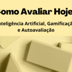 Inteligência Artificial, Gamificação e Autoavaliação: Como Avaliar Hoje?