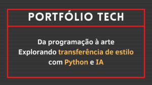 Leia mais sobre o artigo Da programação à arte: Explorando transferência de estilo com Python e IA