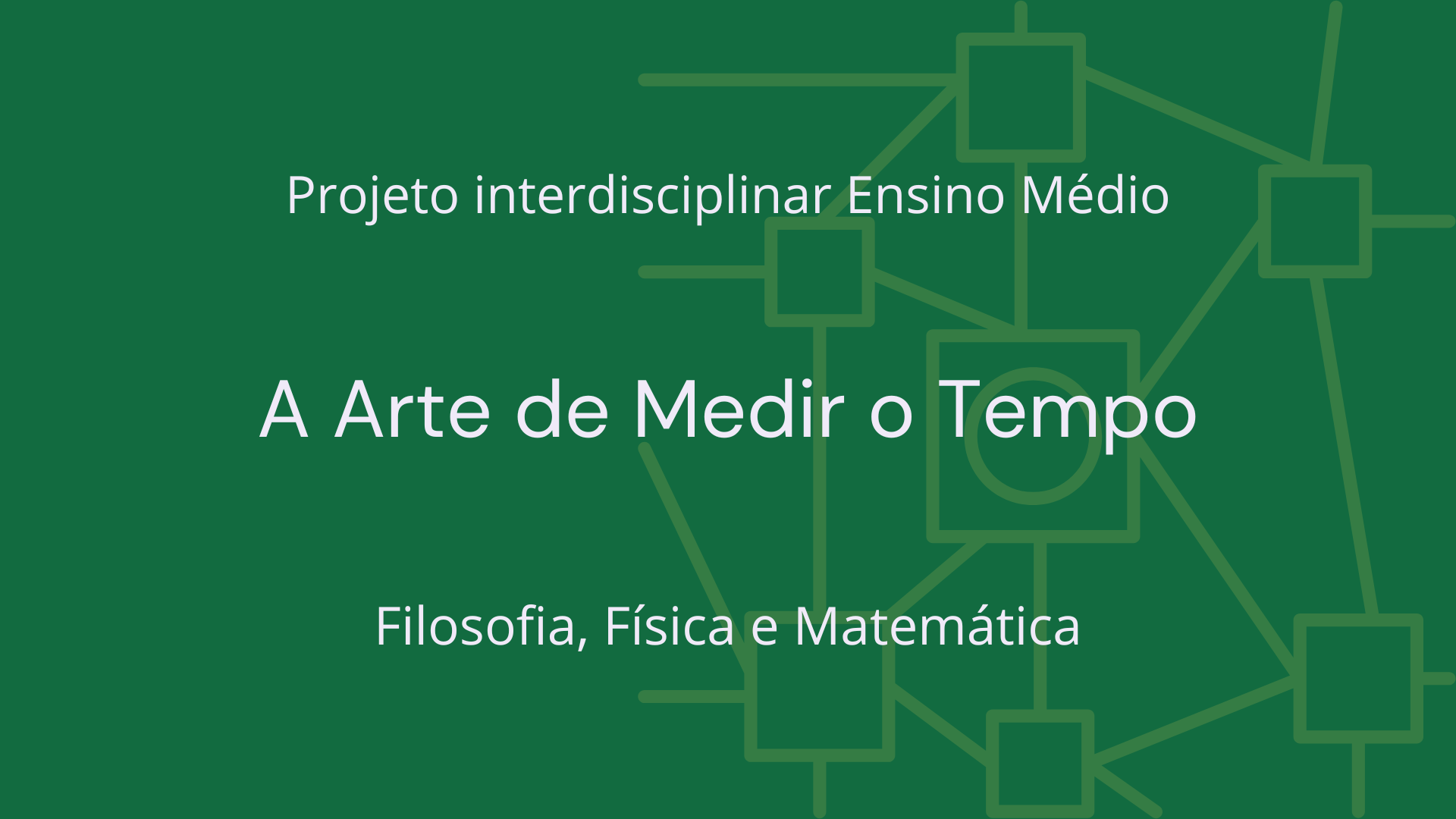 No momento, você está visualizando Ens. Médio: Projeto Interdisciplinar de Filosofia, Física e Matemática: A Arte de Medir o Tempo