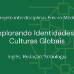 Ens. Médio: Projeto Interdisciplinar de Inglês, Redação, Sociologia: Explorando Identidades e Culturas Globais