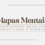 Mapas mentais: Organizando ideias com criatividade e clareza