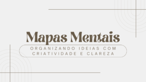 Leia mais sobre o artigo Mapas mentais: Organizando ideias com criatividade e clareza