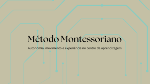 Leia mais sobre o artigo Método montessoriano: Autonomia, movimento e experiência no centro da aprendizagem