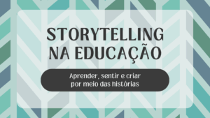Leia mais sobre o artigo Storytelling na Educação: Aprender, sentir e criar por meio das histórias