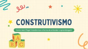 Leia mais sobre o artigo Construtivismo: Como Jean Piaget transformou a forma de entender a aprendizagem