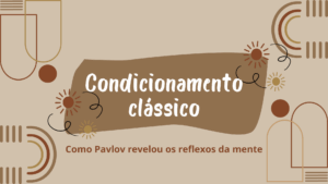 Leia mais sobre o artigo Condicionamento clássico: Como Pavlov revelou os reflexos da mente