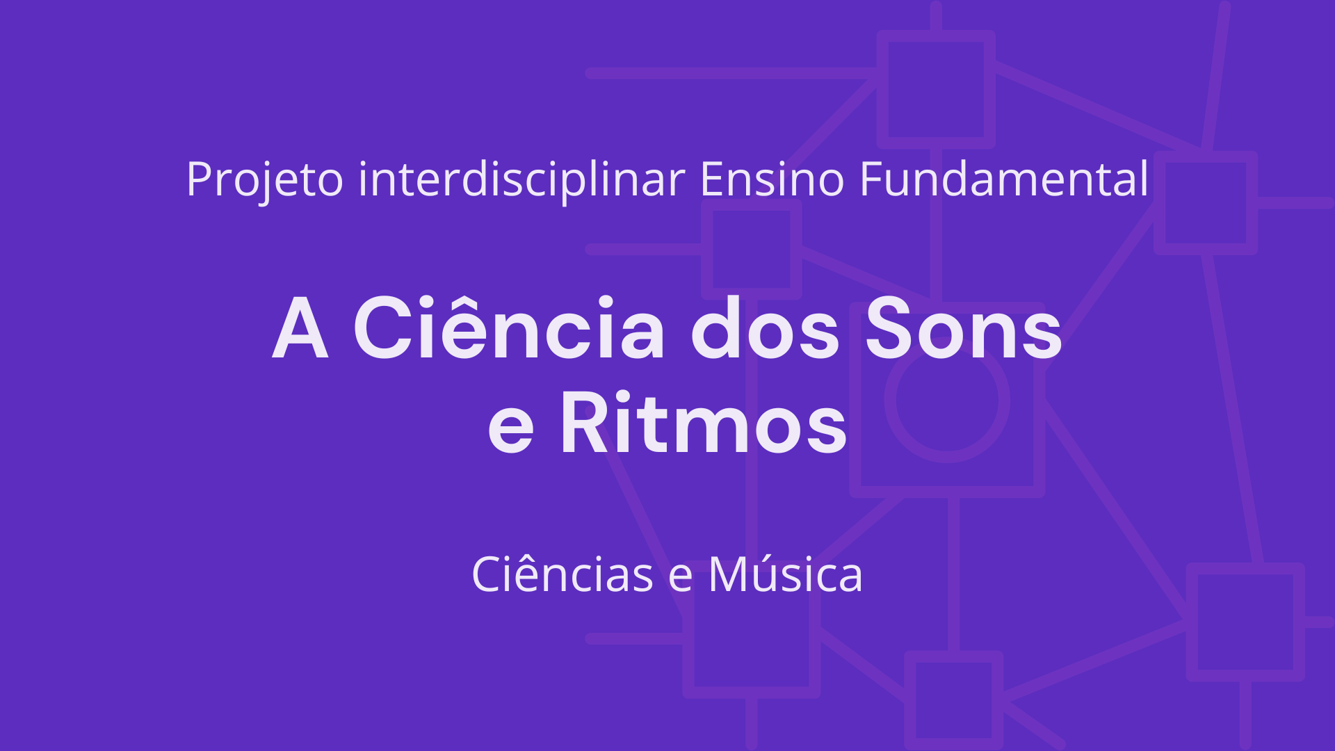 No momento, você está visualizando Ens. Fundamental: Projeto Interdisciplinar de Ciências, Música – A Ciência dos Sons e Ritmos