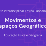 Ens. Fundamental: Projeto Interdisciplinar de Educação Física, Geografia – Movimentos e Espaços Geográficos