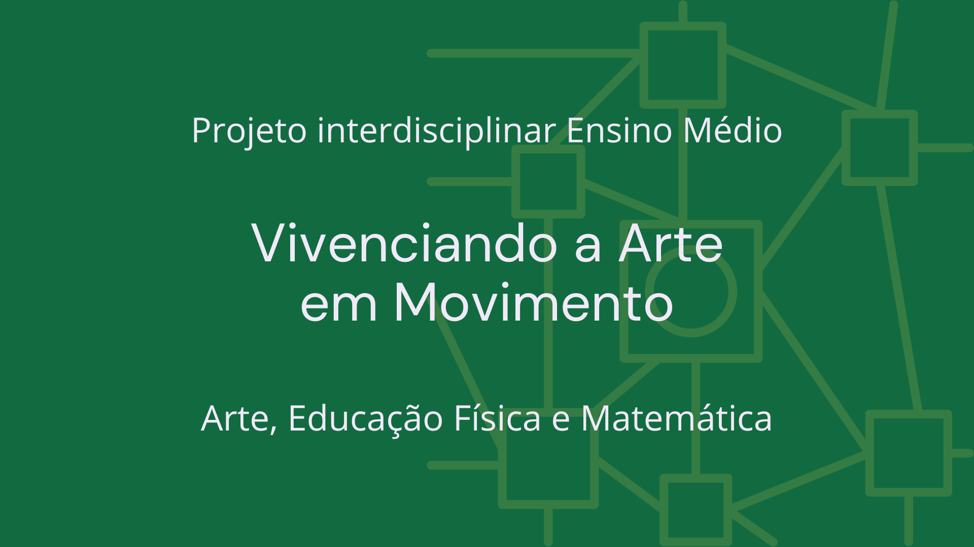 No momento, você está visualizando Ens. Médio: Projeto Interdisciplinar de Arte, Educação Física e Matemática: Vivenciando a Arte em Movimento