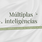 Múltiplas inteligências: Como Gardner redefiniu o conceito de inteligência na educação