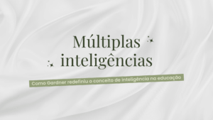 Leia mais sobre o artigo Múltiplas inteligências: Como Gardner redefiniu o conceito de inteligência na educação