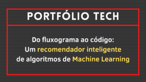 Leia mais sobre o artigo Do fluxograma ao código: Um recomendador inteligente de algoritmos de Machine Learning