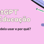 ChatGPT na Educação: Qual modelo usar e por quê?