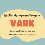 Estilos de aprendizagem VARK: Como identificar e valorizar diferentes formas de aprender