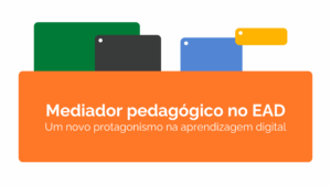Leia mais sobre o artigo Mediador pedagógico no EAD: Um novo protagonismo na aprendizagem digital