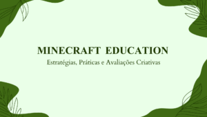 Leia mais sobre o artigo Minecraft Education Edition na Sala de Aula — Estratégias, Práticas e Avaliações Criativas