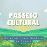 Passeios culturais: Catedral Nossa Senhora de Nazaré