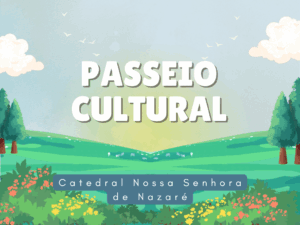 Leia mais sobre o artigo Passeios culturais: Catedral Nossa Senhora de Nazaré