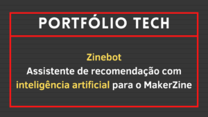 Leia mais sobre o artigo Zinebot: Assistente de recomendação com inteligência artificial para o MakerZine