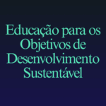 Educação para os Objetivos de Desenvolvimento Sustentável