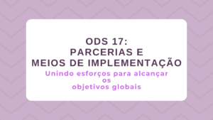 Leia mais sobre o artigo ODS 17 – Parcerias e Meios de Implementação: Unindo esforços para alcançar os objetivos globais