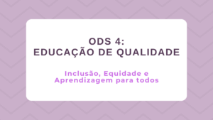 Leia mais sobre o artigo ODS 4 – Educação de qualidade: Inclusão, Equidade e Aprendizagem para todos