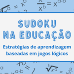 Sudoku na educação: Estratégias de aprendizagem baseadas em jogos lógicos