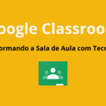 Google Classroom: Transformando a Sala de Aula com Tecnologia