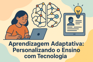 Leia mais sobre o artigo Aprendizagem Adaptativa: Personalizando o Ensino com Tecnologia