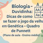 Biologia – Duvidinha: Dicas de como se fazer o Jogo da velha em Genética – Quadro de Punnett (Plano de aula – Ensino médio)