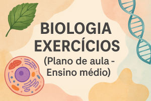 Leia mais sobre o artigo Biologia – Exercícios (Plano de aula – Ensino médio)