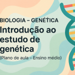 Biologia – Genética: Introdução ao estudo de genética (Plano de aula – Ensino médio)