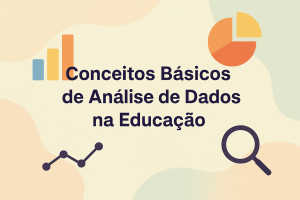 Leia mais sobre o artigo Conceitos Básicos de Análise de Dados na Educação