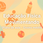 Educação Física – Movimentando (Plano de aula – Ensino médio)