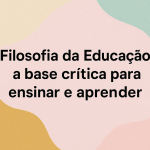 Filosofia da Educação: a base crítica para ensinar e aprender