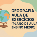 Geografia – Aula de Exercícios (Plano de aula – Ensino médio)
