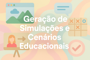 Leia mais sobre o artigo Geração de Simulações e Cenários Educacionais