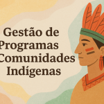 Gestão de Programas para Comunidades Indígenas