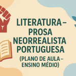 Literatura – Prosa Neorrealista Portuguesa (Plano de aula – Ensino médio)