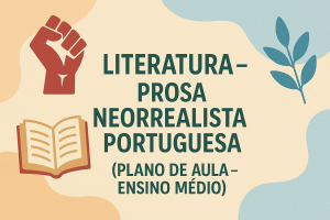 Leia mais sobre o artigo Literatura – Prosa Neorrealista Portuguesa (Plano de aula – Ensino médio)