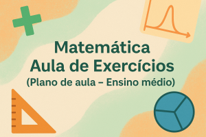 Leia mais sobre o artigo Matemática – Aula de Exercícios (Plano de aula – Ensino médio)