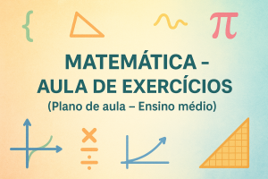 Leia mais sobre o artigo Matemática – Aula de Exercícios (Plano de aula – Ensino médio)