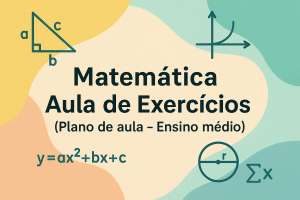 Leia mais sobre o artigo Matemática – Aula de Exercícios (Plano de aula – Ensino médio)