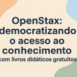 OpenStax: democratizando o acesso ao conhecimento com livros didáticos gratuitos