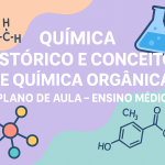 Química – Histórico e conceitos de Química Orgânica (Plano de aula – Ensino médio)