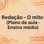 Redação – O mito (Plano de aula – Ensino médio)
