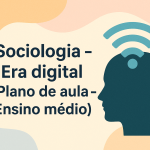 Sociologia – Era digital (Plano de aula – Ensino médio)